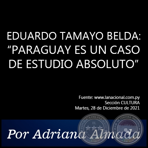 EDUARDO TAMAYO BELDA: “PARAGUAY ES UN CASO DE ESTUDIO ABSOLUTO” - Por Adriana Almada - Martes, 28 de Diciembre de 2021